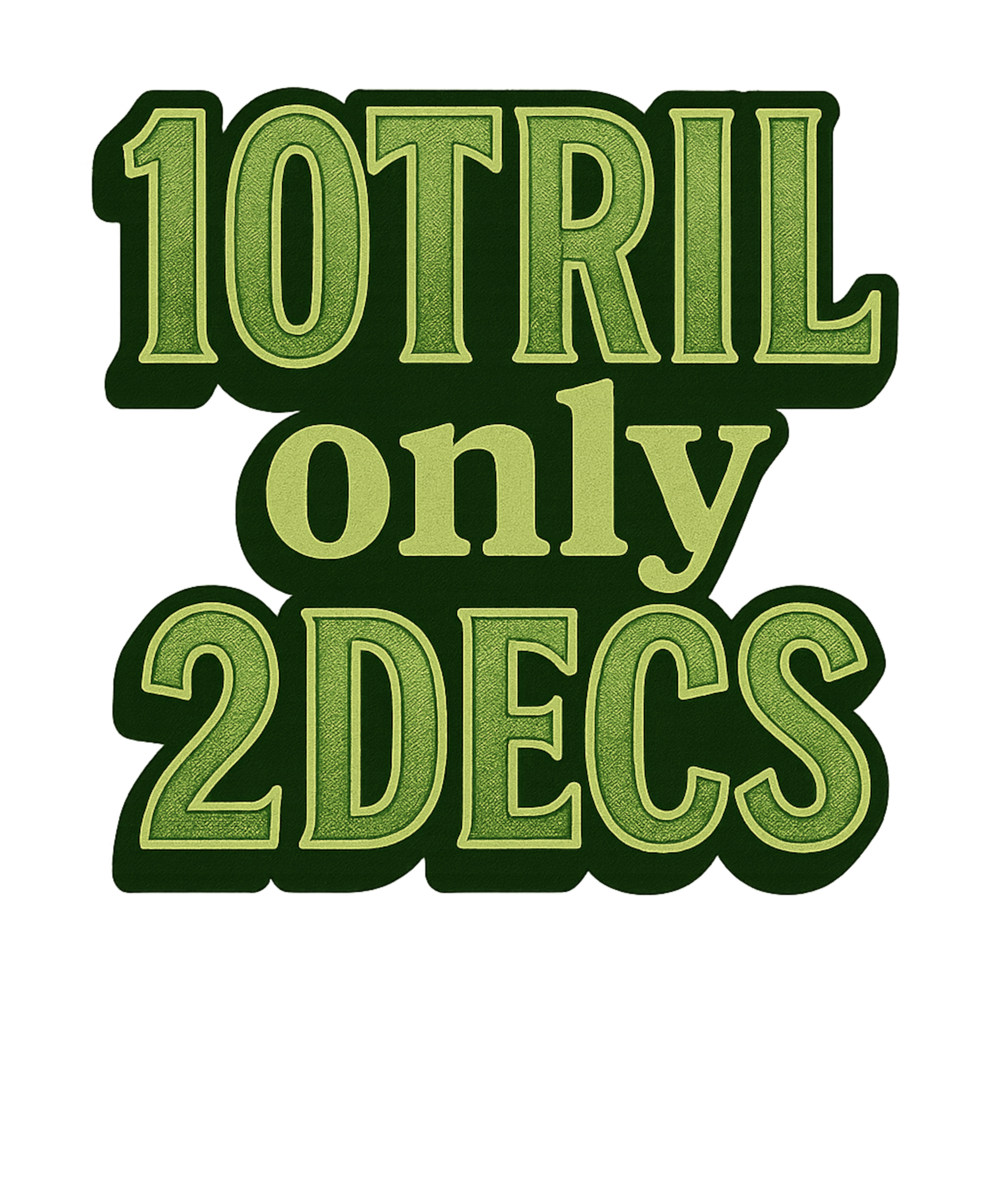 10TRIL only 2DECS currency-style sticker, glossy vinyl, 3 or 4 inches